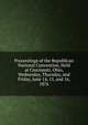 Proceedings of the Republican National Convention, Held at Cincinnati, Ohio, Wednesday, Thursday, and Friday, June 14, 15, and 16, 1876, 