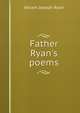 Father Ryan's poems, Abram Joseph Ryan 