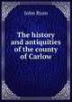 The history and antiquities of the county of Carlow, John Ryan 