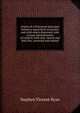 Claims of a Protestant Episcopal bishop to apostolical succession and valid orders disproved: with various misstatements of Catholic faith and . church and Holy See, corrected and refuted, Stephen Vincent Ryan 