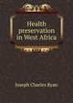Health preservation in West Africa, Joseph Charles Ryan 