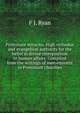 Protestant miracles. High orthodox and evangelical authority for the belief in divine interposition in human affairs. Compiled from the writings of men eminent in Protestant churches, F J. Ryan 
