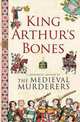 King Arthur's Bones, Medieval Murderers The 