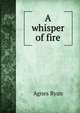 A whisper of fire, Agnes Ryan 