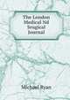 The London Medical Nd Srugical Journal, Michael Ryan 