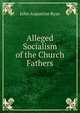 Alleged Socialism of the Church Fathers, John Augustine Ryan 
