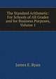 The Standard Arithmetic: For Schools of All Grades and for Business Purposes, Volume 1, James E. Ryan 