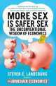 More Sex is Safer Sex: Unconventional Wisdom of Economics, Landsburg, Steven E. 