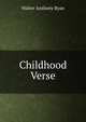 Childhood Verse, Walter Anthony Ryan 