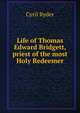Life of Thomas Edward Bridgett, priest of the most Holy Redeemer, Cyril Ryder 