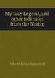 My lady Legend, and other folk tales from the North;, Albrekt Julius Segerstedt 