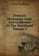 Teutonic Mythology Gods And Goddesses Of The Northland Volume I, Viktor Rydberg 