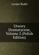 Utwory Dramatyczne, Volume 2 (Polish Edition), Lucjan Rydel 