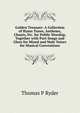 Golden Treasure: A Collection of Hymn Tunes, Anthems, Chants, Etc. for Public Worship, Together with Part-Songs and Glees for Mixed and Male Voices for Musical Conventions, Thomas P Ryder 