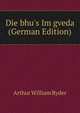 Die bhu's Im gveda (German Edition), Arthur William Ryder 