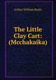 The Little Clay Cart: (Mcchakaika), Arthur William Ryder 