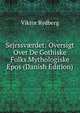 Sejrssv?rdet: Oversigt Over De Gothiske Folks Mythologiske Epos (Danish Edition), Viktor Rydberg 