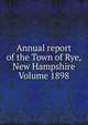 Annual report of the Town of Rye, New Hampshire Volume 1898, 