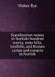 Scandinavian names in Norfolk: hundred courts, mote hills, toothills, and Roman camps and remains in Norfolk, Walter Rye 