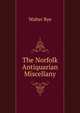 The Norfolk Antiquarian Miscellany, Walter Rye 