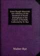 Some Rough Materials for a History of the Hundred of North Erpingham in the County of Norfolk, Collected by W. Rye, Walter Rye 