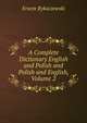 A Complete Dictionary English and Polish and Polish and English, Volume 2, Erazm Rykaczewski 