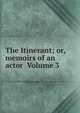 The Itinerant; or, memoirs of an actor Volume 3, 