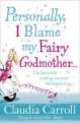 Personally, I Blame My Fairy Godmother, Claudia Carroll 