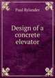 Design of a concrete elevator, Paul Rylander 