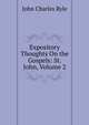 Expository Thoughts On the Gospels: St. John, Volume 2, John Charles Ryle 