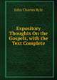 Expository Thoughts On the Gospels, with the Text Complete, John Charles Ryle 