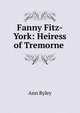 Fanny Fitz-York: Heiress of Tremorne ., Ann Ryley 