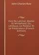 Vies De Latimer, Baxter Et Whitefield; Ou, L'?v?que, Le Pasteur Et Le Pr?dicateur (French Edition), John Charles Ryle 