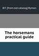 The horsemans practical guide, B F. [from old catalog] Ryman 