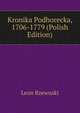 Kronika Podhorecka, 1706-1779 (Polish Edition), Leon Rzewuski 