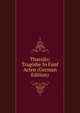 Thassilo; Tragodie In Funf Acten (German Edition), 