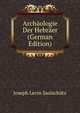 Archaologie Der Hebraer (German Edition), Joseph Levin Saalschutz 