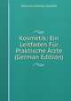 Kosmetik: Ein Leitfaden Fur Praktische Arzte (German Edition), Edmund Gotthold Saalfeld 