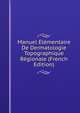 Manuel Elementaire De Dermatologie Topographique Regionale (French Edition), 