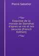 Esquisse de la morale de Stendhal d'apres sa vie et ses oeuvres (French Edition), Pierre Sabatier 