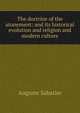The doctrine of the atonement: and its historical evolution and religion and modern culture, Auguste Sabatier 