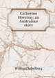 Catherine Horeton: an Australian story, William Sabelberg 
