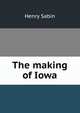 The making of Iowa, Henry Sabin 