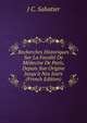 Recherches Historiques Sur La Facult? De M?decine De Paris, Depuis Son Origine Jusqu'? Nos Jours (French Edition), J C. Sabatier 