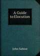 A Guide to Elocution ., John Sabine 