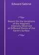 Report On the Variations of the Magnetic Intensity Observed at Different Points of the Earth's Surface, Edward Sabine 