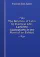 The Relation of Latin to Practical Life: Concrete Illustrations in the Form of an Exhibit, Frances Ellis Sabin 