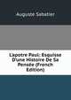 L'apotre Paul: Esquisse D'une Histoire De Sa Pens?e (French Edition), Auguste Sabatier 