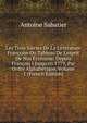 Les Trois Si?cles De La Litt?rature Fran?oise Ou Tableau De L'esprit De Nos ?crivains: Depuis Fran?ois I Jusqu'en 1779, Par Ordre Alphab?tique, Volume 1 (French Edition), Antoine Sabatier 