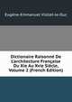 Dictionaire Raisonn? De L'architecture Fran?aise Du Xie Au Xvie Si?cle, Volume 2 (French Edition), Eugene-Emmanuel Viollet-le-Duc 